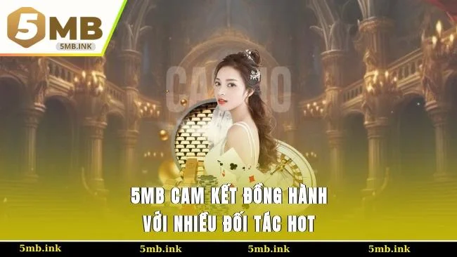 5MB cam kết đồng hành với nhiều đối tác hot