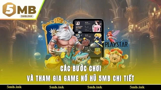 Các bước chơi và tham gia game nổ hũ 5MB chi tiết