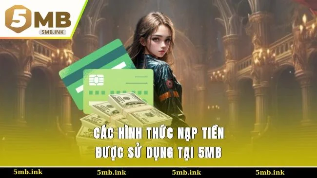 Các hình thức nạp tiền được sử dụng tại 5MB