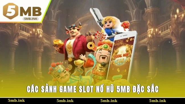 Các sảnh game slot nổ hũ 5MB đặc sắc