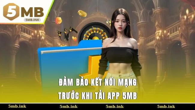 Đảm bảo kết nối mạng trước khi tải app 5MB