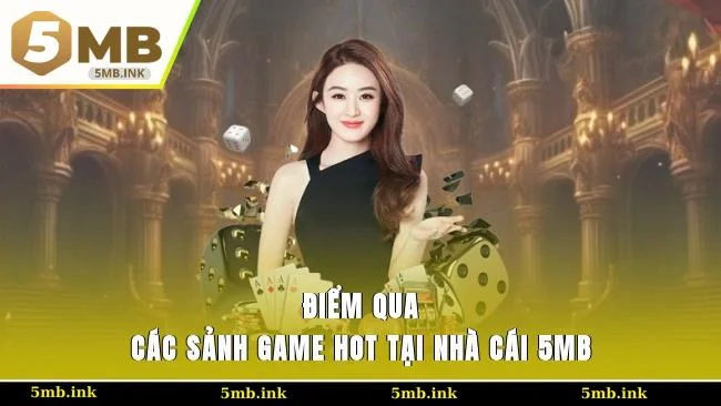 Điểm qua các sảnh game hot tại nhà cái 5MB