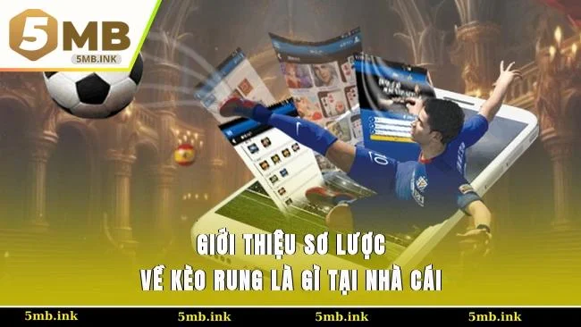 Giới thiệu sơ lược về kèo rung là gì tại nhà cái