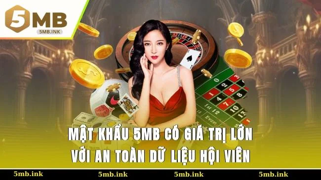 Mật khẩu 5MB có giá trị lớn với an toàn dữ liệu hội viên