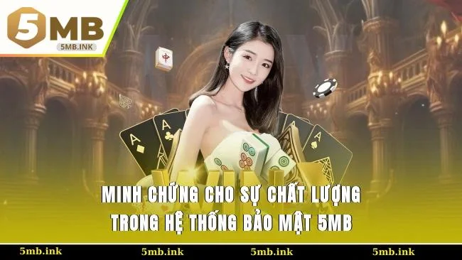 Minh chứng cho sự chất lượng trong hệ thống bảo mật 5MB