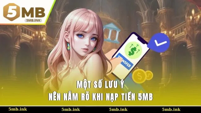 Một số lưu ý nên nắm rõ khi nạp tiền 5MB
