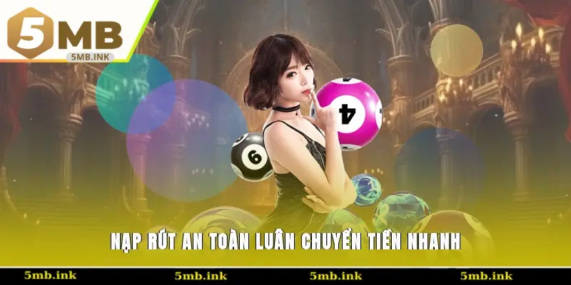 Nạp rút an toàn luân chuyển tiền nhanh
