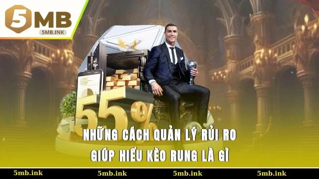 Những cách quản lý rủi ro giúp anh em hiểu kèo rung là gì và đặt cược hiệu quả