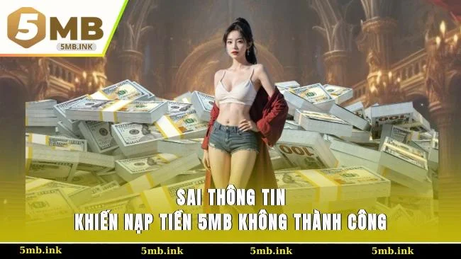 Sai thông tin khiến nạp tiền 5MB không thành công
