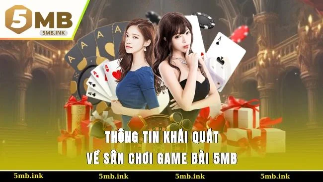 Thông tin khái quát về sân chơi game bài 5MB