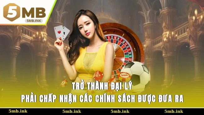 Trở thành đại lý phải chấp nhận các chính sách được đưa ra