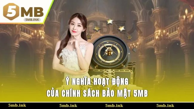 Ý nghĩa hoạt động của chính sách bảo mật 5MB